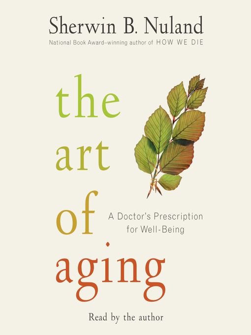 Title details for The Art of Aging by Sherwin B. Nuland - Available